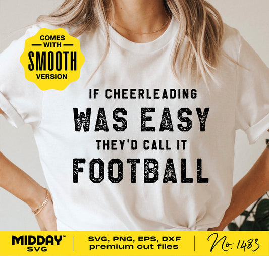 Funny cheerleading shirt with 'If cheerleading was easy they'd call it football' quote, available in SVG, PNG, EPS, and DXF formats.