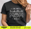 In my Basketball Mom Era Svg Png, Basketball Mom Svg Png, Mom Shirt Svg, Basketball Svg Png, Svg for Cricut, Silhouette, Mom Era Svg Png