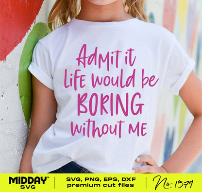 Toddler wearing a white shirt with 'Admit it life would be boring without me' in purple text, showcasing a sassy SVG design.