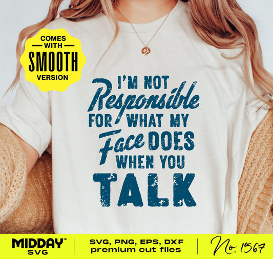 Woman wearing a t-shirt with 'I'm Not Responsible For What My Face Does When You Talk' print, Midday SVG cut file, sarcastic design.