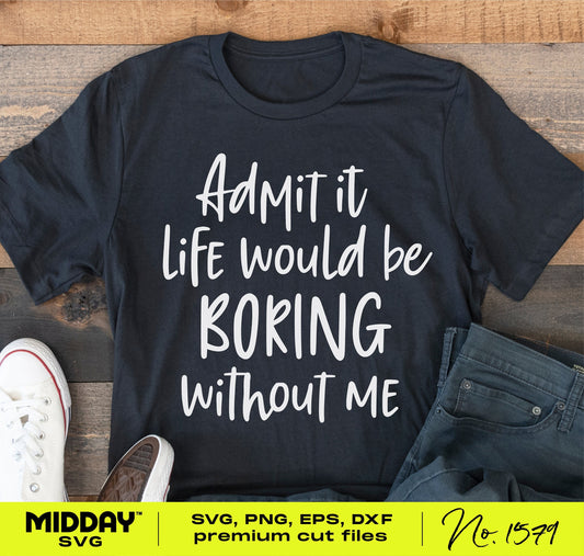 Black t-shirt with white text 'Admit It Life Would Be Boring Without Me' lying on wooden floor with jeans and sneakers.