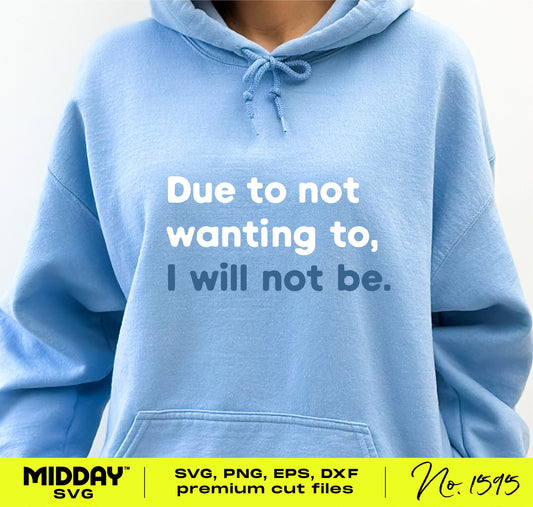 Blue hoodie with 'Due to not wanting to, I will not be' funny sarcastic text, perfect for crafts or personalized gifts.