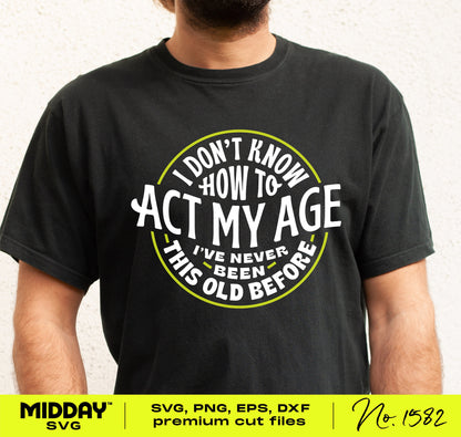 Funny black t-shirt with 'I Don't Know How To Act My Age' graphic design for crafting projects.