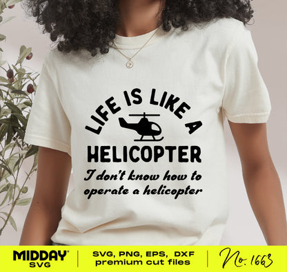 Person wearing a white shirt with 'Life is Like a Helicopter' funny quote, featuring a helicopter graphic, designed for SVG crafting.