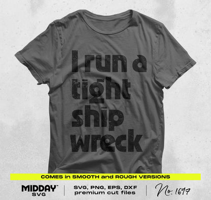 Gray T-shirt with 'I run a tight ship wreck' humorous design, available in SVG, PNG, EPS, DXF formats for crafting.