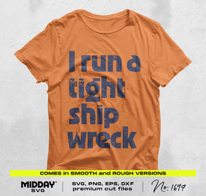 Orange T-shirt with 'I run a tight ship wreck' text, available as SVG, PNG, EPS, and DXF cut files for crafting projects.