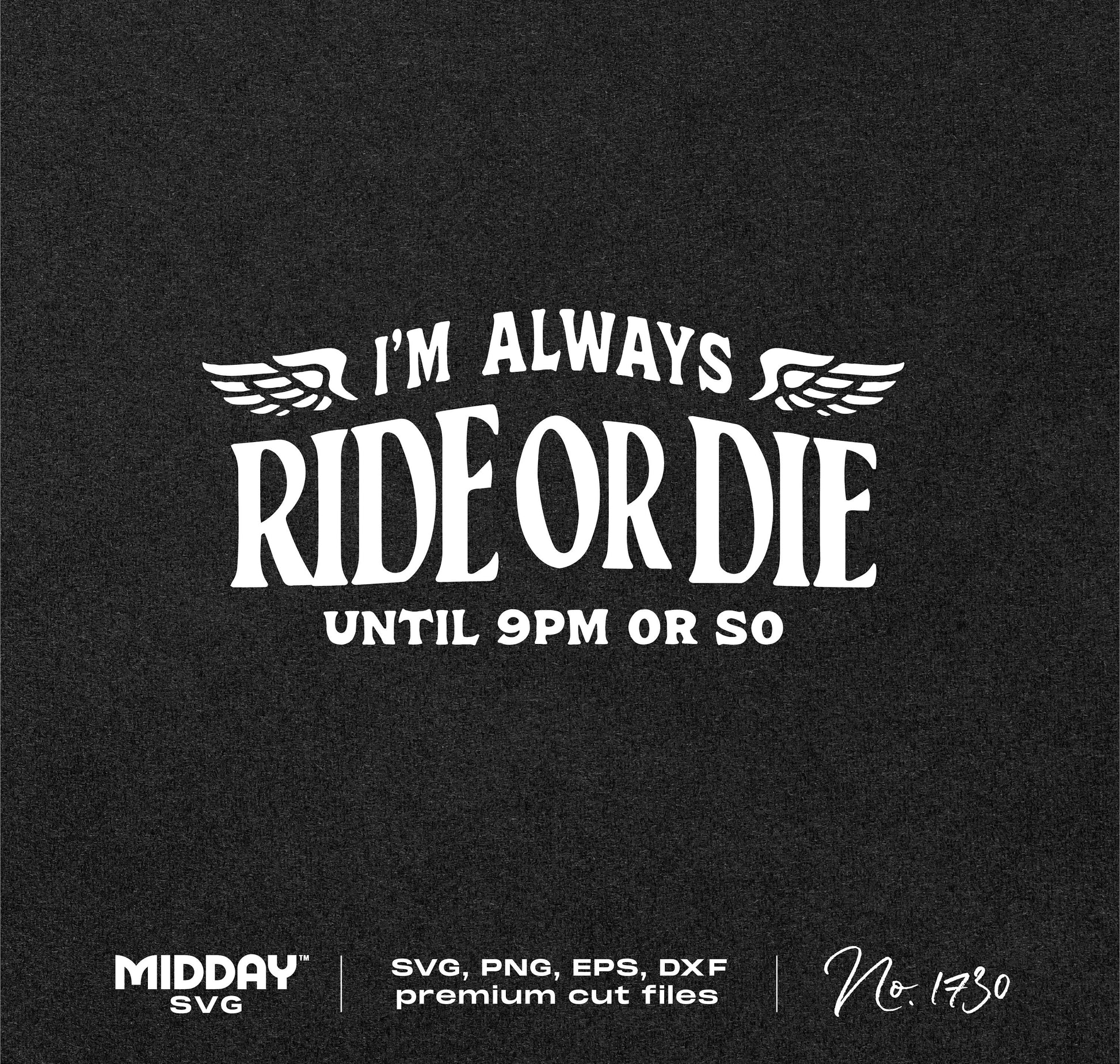 Funny SVG image with the text 'I'm Always Ride or Die Until 9PM or So' on a black background for crafting and design projects.