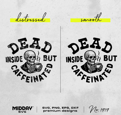 Funny Coffee SVG PNG design with 'Dead Inside but Caffeinated' in distressed and smooth font style, featuring a skull holding a coffee cup.