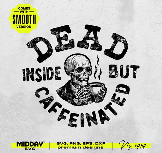 Funny coffee design SVG PNG with skull holding mug, reads 'Dead Inside but Caffeinated'. Ideal for mugs, shirts, wall art.
