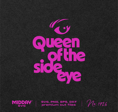 "Queen of the Side Eye" design in pink text for women's SVG PNG download, featuring a quirky eye graphic. Perfect for sassy craft projects.