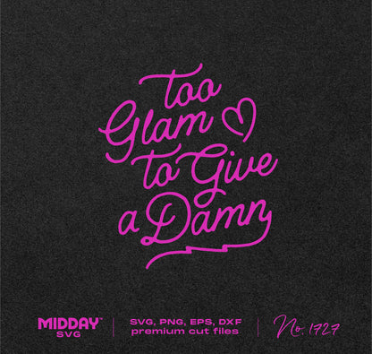 Stylish pink 'Too Glam to Give a Damn' text on black background, perfect for crafting with SVG and PNG files, digital download.