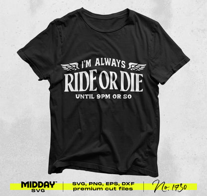 Funny t-shirt with 'I'm Always Ride or Die Until 9PM Or So' slogan, perfect for night owls or early bedtime enthusiasts. SVG/PNG design.