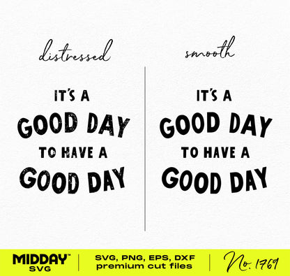 Distressed and smooth fonts for 'It's a Good Day to Have a Good Day,' available in SVG, PNG, EPS, DXF formats for crafting.