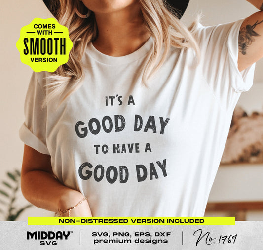 Woman wearing 'It's a Good Day to Have a Good Day' shirt, promoting SVG and PNG digital design for crafting custom items.
